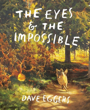 The Eyes and the Impossible by Eggers, Dave