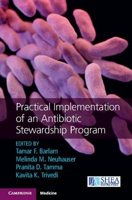 Practical Implementation of an Antibiotic Stewardship Program by Barlam, Tamar F.