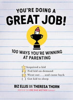 You're Doing a Great Job!: 100 Ways You're Winning at Parenting by Ellis, Biz