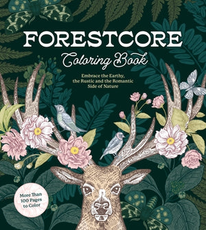 Forestcore Coloring Book: Embrace the Earthy, the Rustic, and the Romantic Side of Nature - More Than 100 Pages to Color by Editors of Chartwell Books