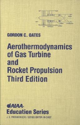 Aerothermodynamics of Gas Turbine Rocket Propulsion [With *] by Oates, Gordon C.