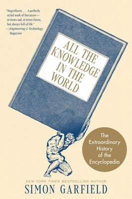 All the Knowledge in the World: The Extraordinary History of the Encyclopedia by Garfield, Simon