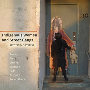 Indigenous Women and Street Gangs: Survivance Narratives by Amber