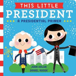 This Little President: A Presidential Primer by Holub, Joan