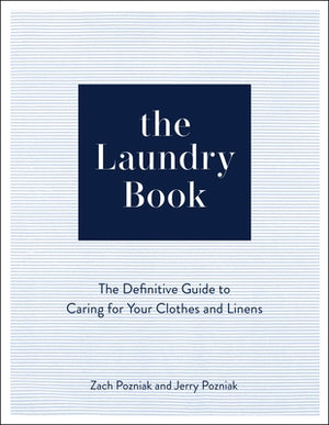 The Laundry Book: The Definitive Guide to Caring for Your Clothes and Linens by Pozniak, Zach