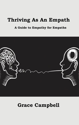 Thriving as an Empath: A Guide to Empathy for Empaths by Campbell, Grace