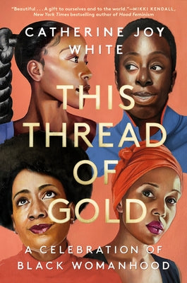 This Thread of Gold: A Celebration of Black Womanhood by White, Catherine Joy