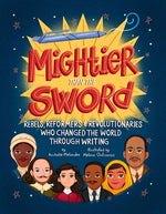 Mightier Than the Sword: Rebels, Reformers, and Revolutionaries Who Changed the World Through Writing by Melander, Rochelle