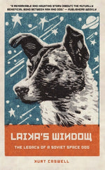 Laika's Window: The Legacy of a Soviet Space Dog by Caswell, Kurt