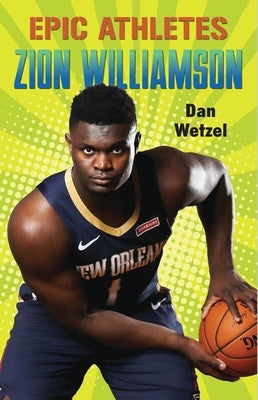 Epic Athletes: Zion Williamson by Wetzel, Dan