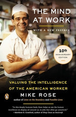 The Mind at Work: Valuing the Intelligence of the American Worker by Rose, Mike