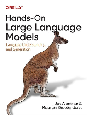 Hands-On Large Language Models: Language Understanding and Generation by Alammar, Jay