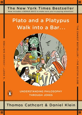 Plato and a Platypus Walk Into a Bar . . .: Understanding Philosophy Through Jokes by Cathcart, Thomas