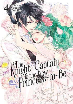 The Knight Captain Is the New Princess-To-Be Vol. 4 by Yamaru, Yasuko