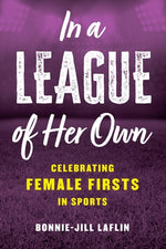 In a League of Her Own: Celebrating Female Firsts in Sports by Laflin, Bonnie-Jill