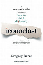 Iconoclast: A Neuroscientist Reveals How to Think Differently by Berns, Gregory