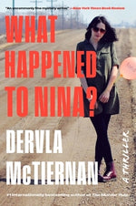 What Happened to Nina?: A Thriller by McTiernan, Dervla