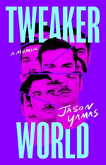 Tweakerworld: A Memoir by Yamas, Jason