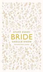 Stuff Every Bride Should Know by Lazette, Michelle Park