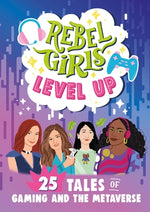 Rebel Girls Level Up: 25 Tales of Gaming and the Metaverse by Rebel Girls