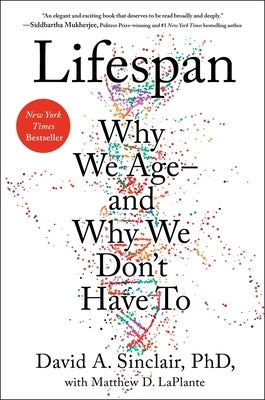 Lifespan: Why We Age--And Why We Don't Have to by Sinclair, David A.