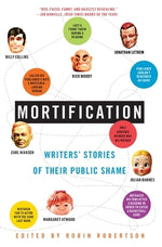 Mortification: Writers' Stories of Their Public Shame by Robertson, Robin