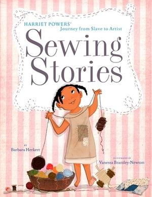 Sewing Stories: Harriet Powers' Journey from Slave to Artist by Herkert, Barbara