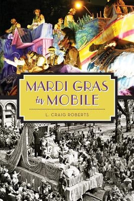 Mardi Gras in Mobile by Roberts, L. Craig