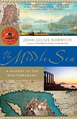 The Middle Sea: A History of the Mediterranean by Norwich, John Julius