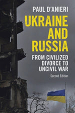 Ukraine and Russia: From Civilized Divorce to Uncivil War by D'Anieri, Paul