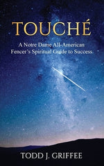 Touch?: A Notre Dame All-American Fencer's Spiritual Guide to Success by Griffee, Todd J.