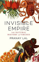 Invisible Empire: The Natural History of Viruses by Lal, Pranay