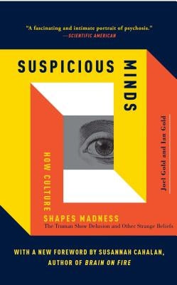 Suspicious Minds: How Culture Shapes Madness by Gold, Joel