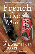 French Like Moi: A Midwesterner in Paris by Carpenter, Scott Dominic