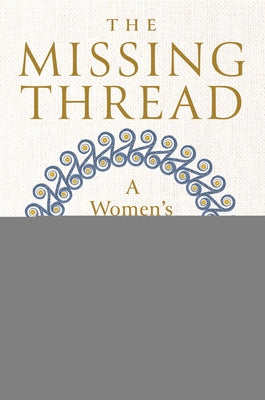 The Missing Thread: A Women's History of the Ancient World by Dunn, Daisy