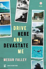 Drive Here and Devastate Me by Falley, Megan