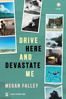 Drive Here and Devastate Me by Falley, Megan