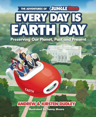 The Adventures of Jungle Bird: Every Day Is Earth Day: Preserving Our Planet, Past and Present by Dudley, Andrew