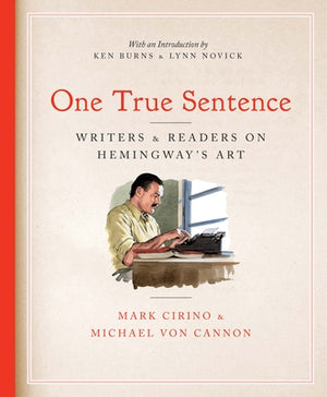 One True Sentence: Writers & Readers on Hemingway's Art by Cirino, Mark