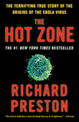 The Hot Zone: The Terrifying True Story of the Origins of the Ebola Virus by Preston, Richard