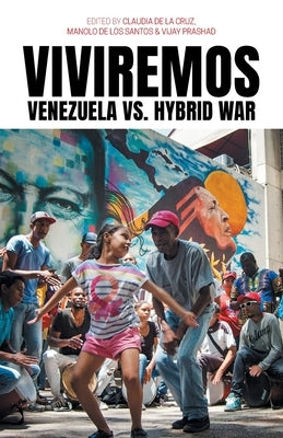 Viviremos: Venezuela vs. Hybrid War by de la Cruz, Claudia