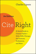 Cite Right, Third Edition: A Quick Guide to Citation Styles--Mla, Apa, Chicago, the Sciences, Professions, and More by Lipson, Charles