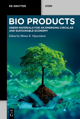 Bioproducts: Green Materials for an Emerging Circular and Sustainable Economy by Vijayendran, Bhima R.