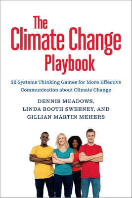 The Climate Change Playbook: 22 Systems Thinking Games for More Effective Communication about Climate Change by Meadows, Dennis