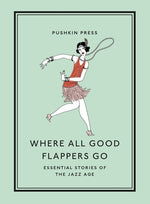 Where All Good Flappers Go: Essential Stories of the Jazz Age by Earle, David M.