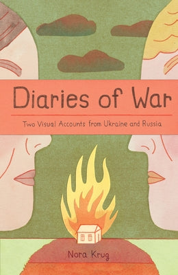 Diaries of War: Two Visual Accounts from Ukraine and Russia [A Graphic Novel History] by Krug, Nora