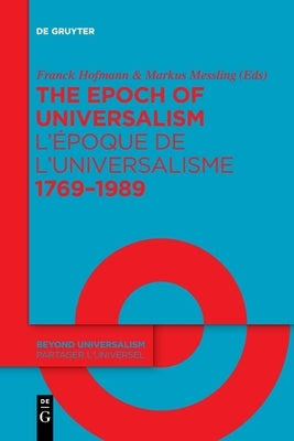 The Epoch of Universalism 1769-1989 / l'Époque de l'Universalisme 1769-1989 by Hofmann, Franck