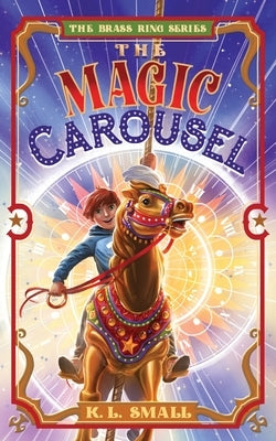 The Magic Carousel by Small, K. L.