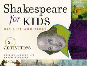 Shakespeare for Kids: His Life and Times, 21 Activities Volume 4 by Aagesen, Colleen