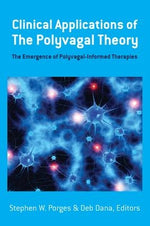 Clinical Applications of the Polyvagal Theory: The Emergence of Polyvagal-Informed Therapies by Porges, Stephen W.